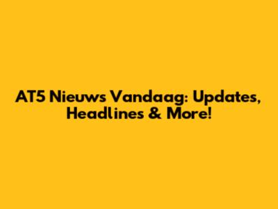 AT5 Nieuws Vandaag: Updates, Headlines & More!