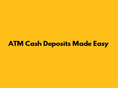 ATM Cash Deposits Made Easy