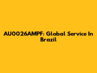 AU0026AMPF: Global Service In Brazil