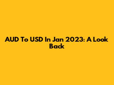 AUD To USD In Jan 2023: A Look Back