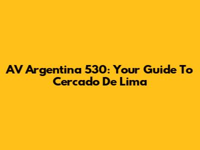 AV Argentina 530: Your Guide To Cercado De Lima
