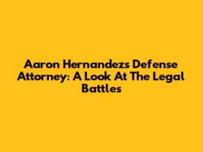Aaron Hernandez's Defense Attorney: A Look At The Legal Battles
