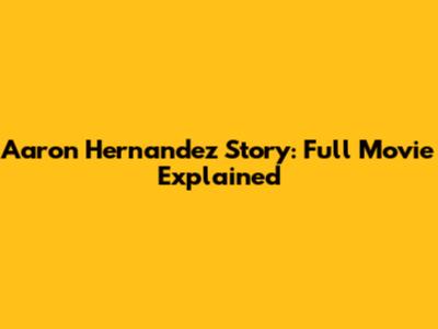 Aaron Hernandez Story: Full Movie Explained
