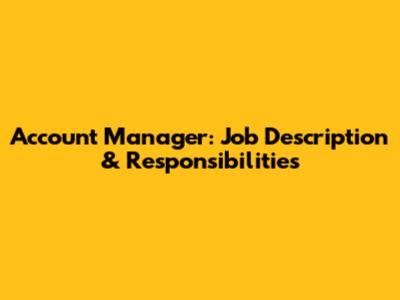 Account Manager: Job Description & Responsibilities