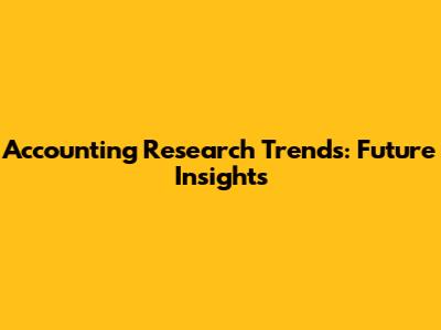 Accounting Research Trends: Future Insights