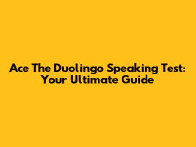 Ace The Duolingo Speaking Test: Your Ultimate Guide