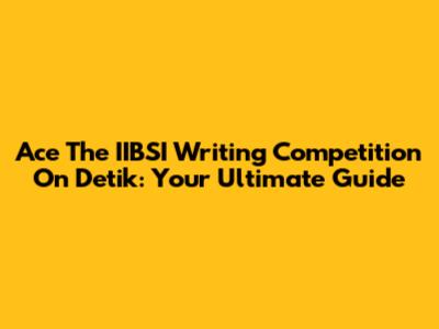Ace The IIBSI Writing Competition On Detik: Your Ultimate Guide