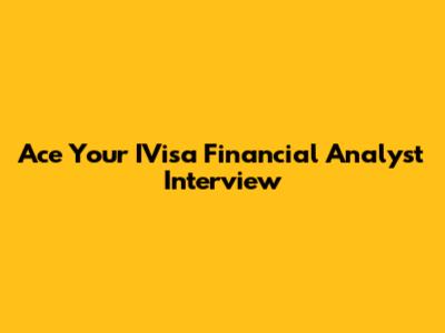 Ace Your IVisa Financial Analyst Interview