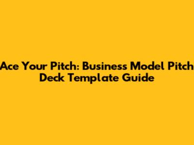 Ace Your Pitch: Business Model Pitch Deck Template Guide
