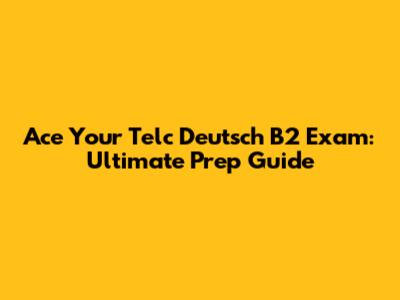 Ace Your Telc Deutsch B2 Exam: Ultimate Prep Guide