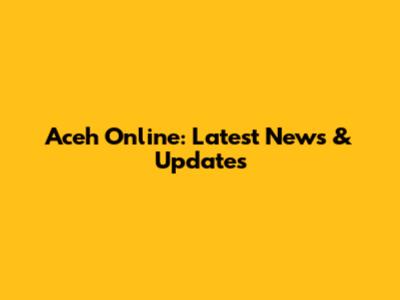 Aceh Online: Latest News & Updates