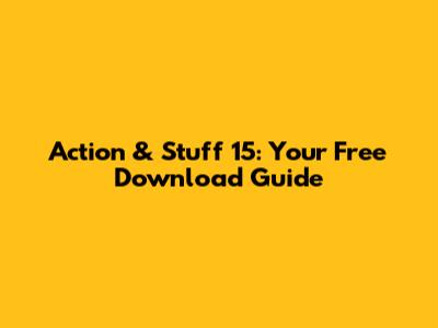 Action & Stuff 15: Your Free Download Guide