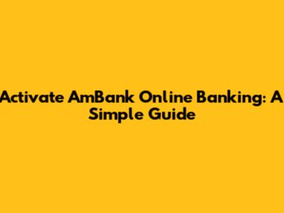 Activate AmBank Online Banking: A Simple Guide