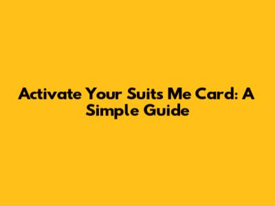 Activate Your Suits Me Card: A Simple Guide