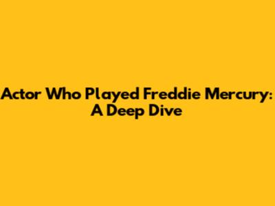 Actor Who Played Freddie Mercury: A Deep Dive