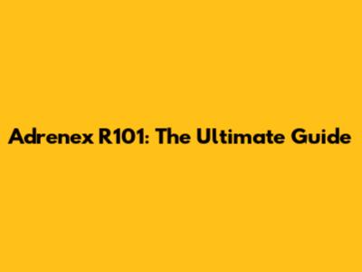 Adrenex R101: The Ultimate Guide