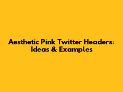 Aesthetic Pink Twitter Headers: Ideas & Examples
