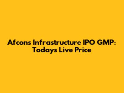 Afcons Infrastructure IPO GMP: Today's Live Price