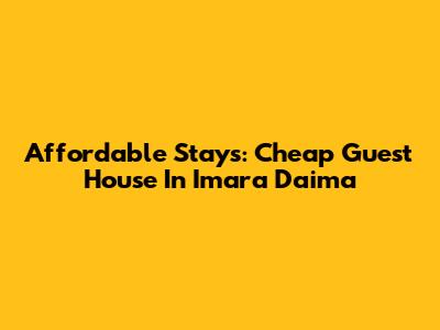 Affordable Stays: Cheap Guest House In Imara Daima