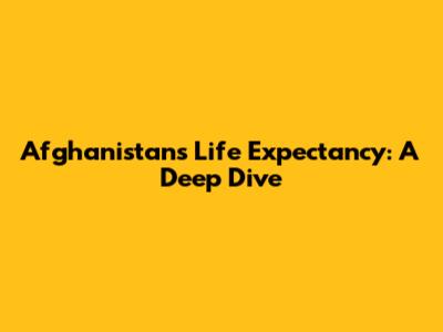 Afghanistan's Life Expectancy: A Deep Dive