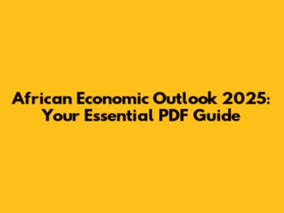 African Economic Outlook 2025: Your Essential PDF Guide
