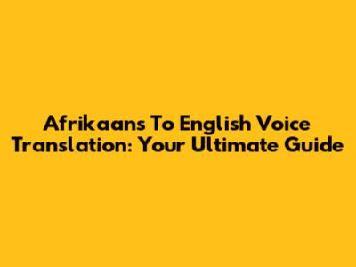 Afrikaans To English Voice Translation: Your Ultimate Guide