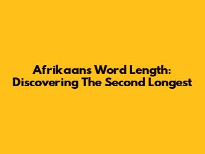 Afrikaans Word Length: Discovering The Second Longest