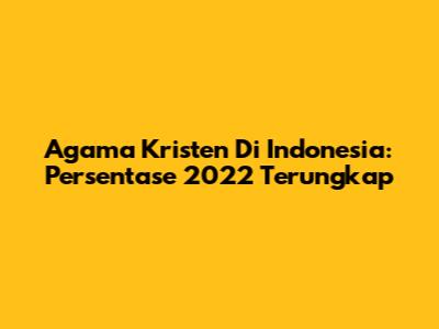 Agama Kristen Di Indonesia: Persentase 2022 Terungkap