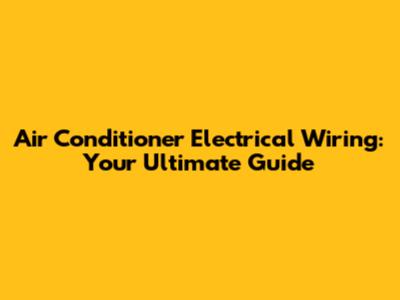 Air Conditioner Electrical Wiring: Your Ultimate Guide