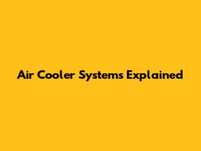 Air Cooler Systems Explained