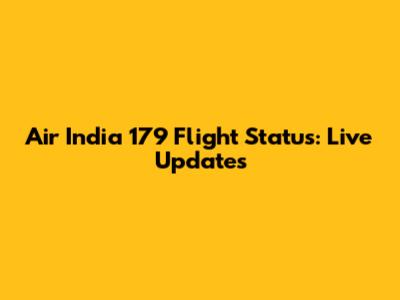 Air India 179 Flight Status: Live Updates