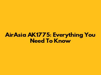 AirAsia AK1775: Everything You Need To Know
