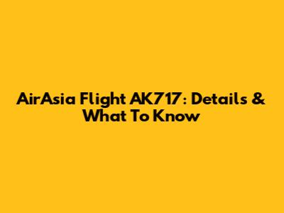 AirAsia Flight AK717: Details & What To Know