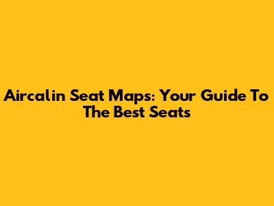 Aircalin Seat Maps: Your Guide To The Best Seats