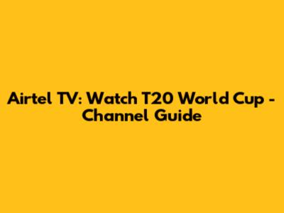 Airtel TV: Watch T20 World Cup - Channel Guide