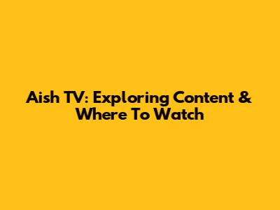 Aish TV: Exploring Content & Where To Watch