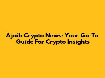 Ajaib Crypto News: Your Go-To Guide For Crypto Insights