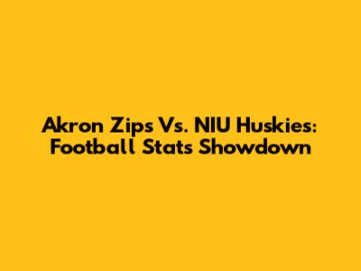 Akron Zips Vs. NIU Huskies: Football Stats Showdown