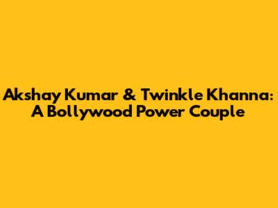 Akshay Kumar & Twinkle Khanna: A Bollywood Power Couple