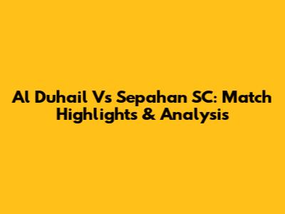Al Duhail Vs Sepahan SC: Match Highlights & Analysis