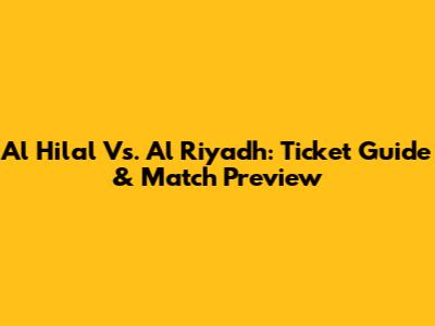 Al Hilal Vs. Al Riyadh: Ticket Guide & Match Preview