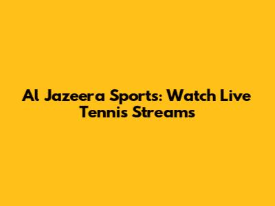 Al Jazeera Sports: Watch Live Tennis Streams