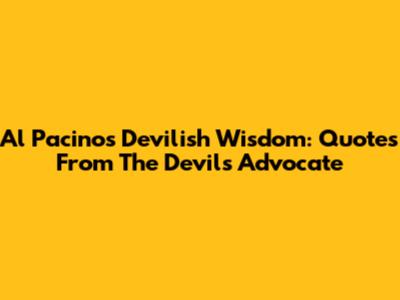 Al Pacino's Devilish Wisdom: Quotes From The Devil's Advocate