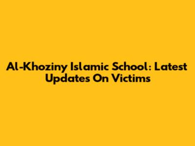 Al-Khoziny Islamic School: Latest Updates On Victims
