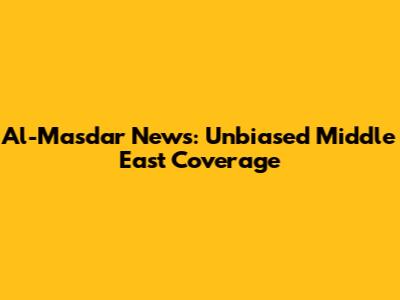 Al-Masdar News: Unbiased Middle East Coverage
