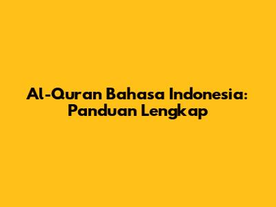 Al-Qur'an Bahasa Indonesia: Panduan Lengkap