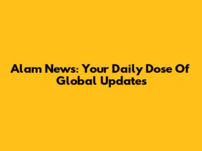 Alam News: Your Daily Dose Of Global Updates