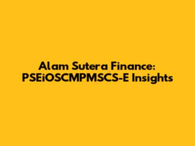 Alam Sutera Finance: PSEiOSCMPMSCS-E Insights