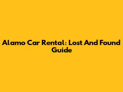 Alamo Car Rental: Lost And Found Guide