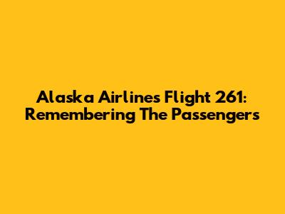 Alaska Airlines Flight 261: Remembering The Passengers